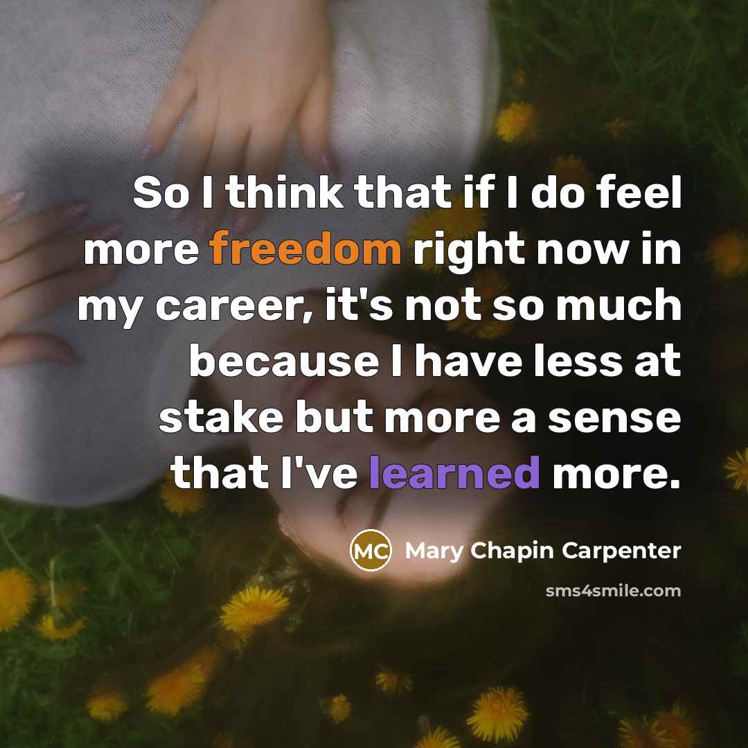 “So I think that if I do feel more freedom…” quote by Mary Chapin Carpenter
