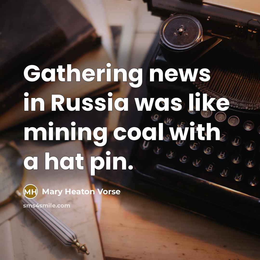 “Gathering news in Russia was like mining coal with a…” quote by Mary Heaton Vorse