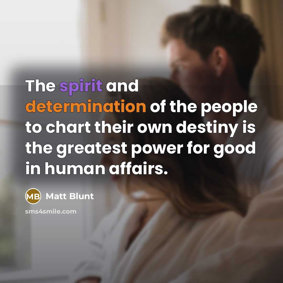 “The spirit and determination of the people to chart their…” quote by Matt Blunt