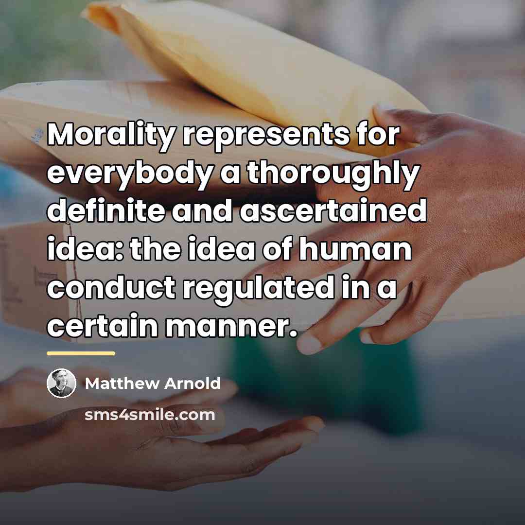 “Morality represents for everybody a thoroughly definite and ascertained idea:…” quote by Matthew Arnold