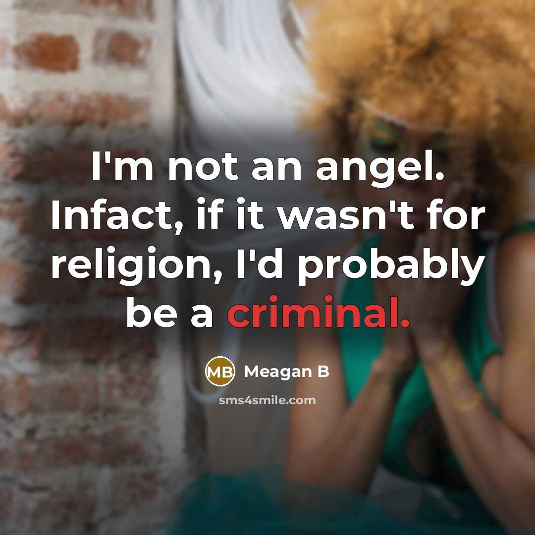 “I'm not an angel. Infact, if it wasn't for religion,…” quote by Meagan B