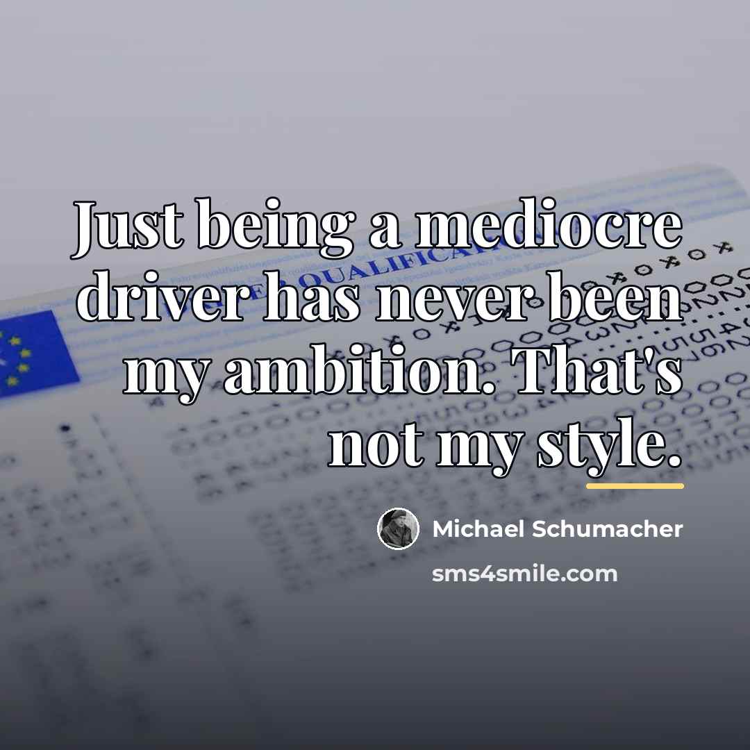 “Just being a mediocre driver has never been my ambition.…” quote by Michael Schumacher