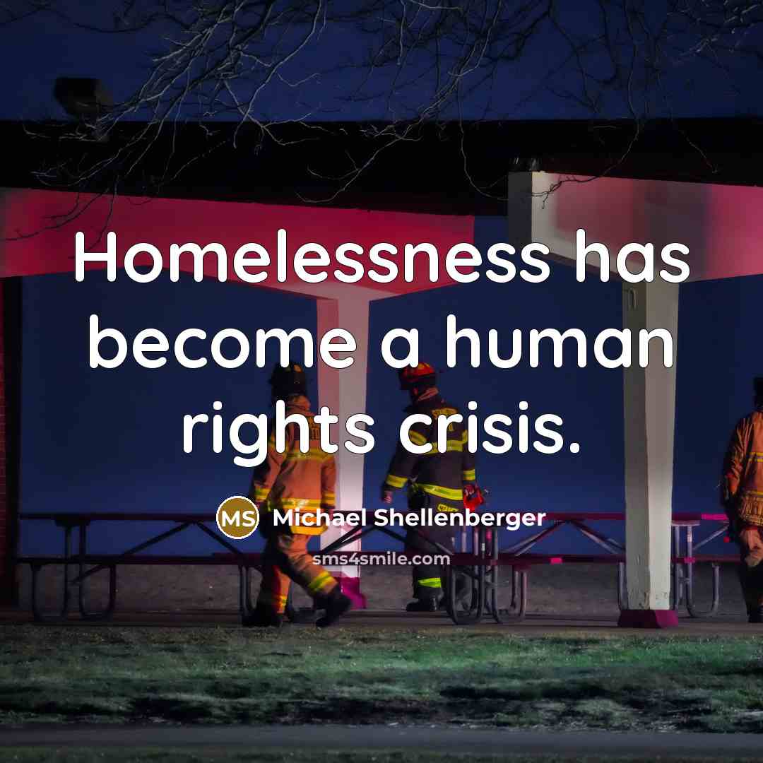 “Homelessness has become a human rights crisis.…” quote by Michael Shellenberger