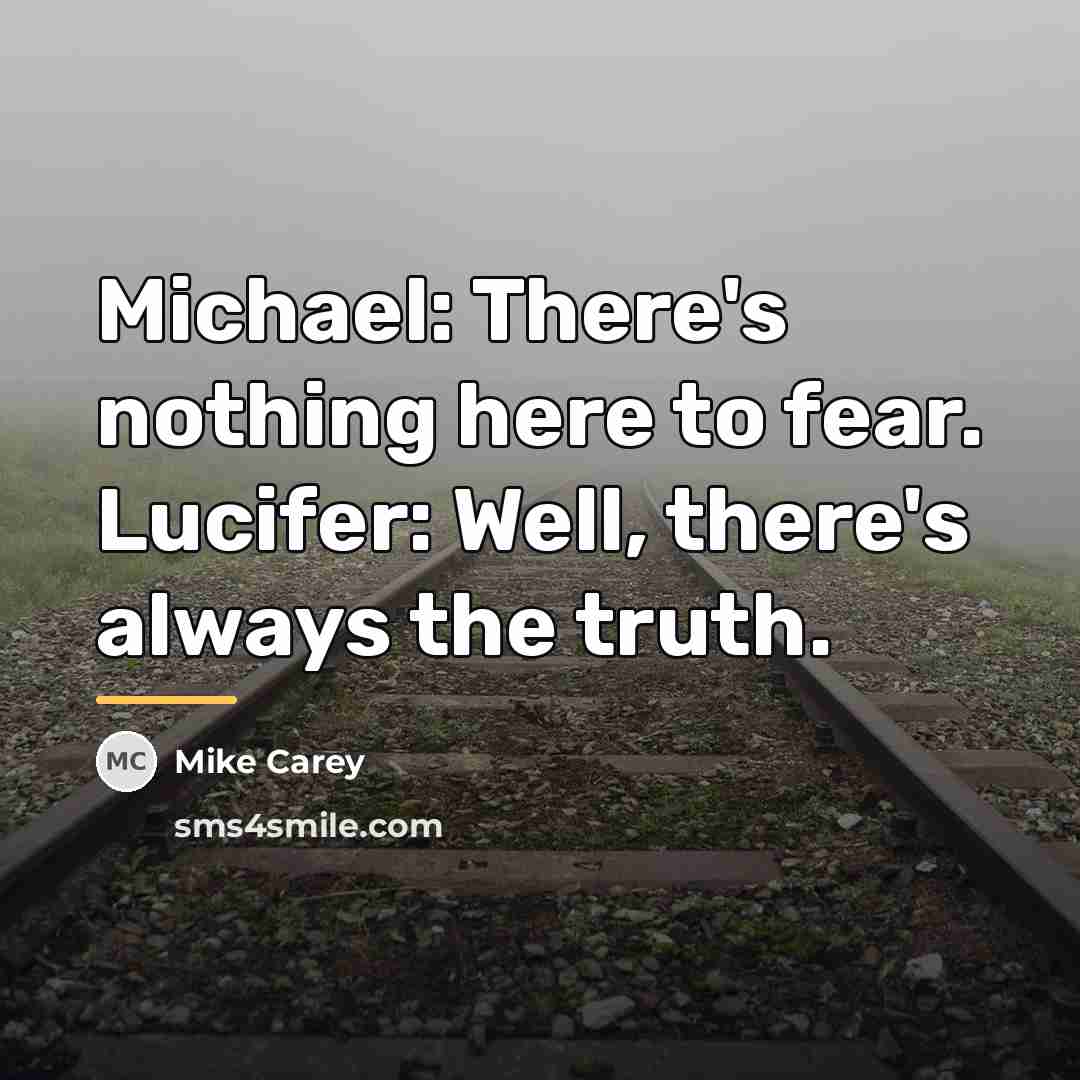“Michael: There's nothing here to fear. Lucifer: Well, there's always…” quote by Mike Carey