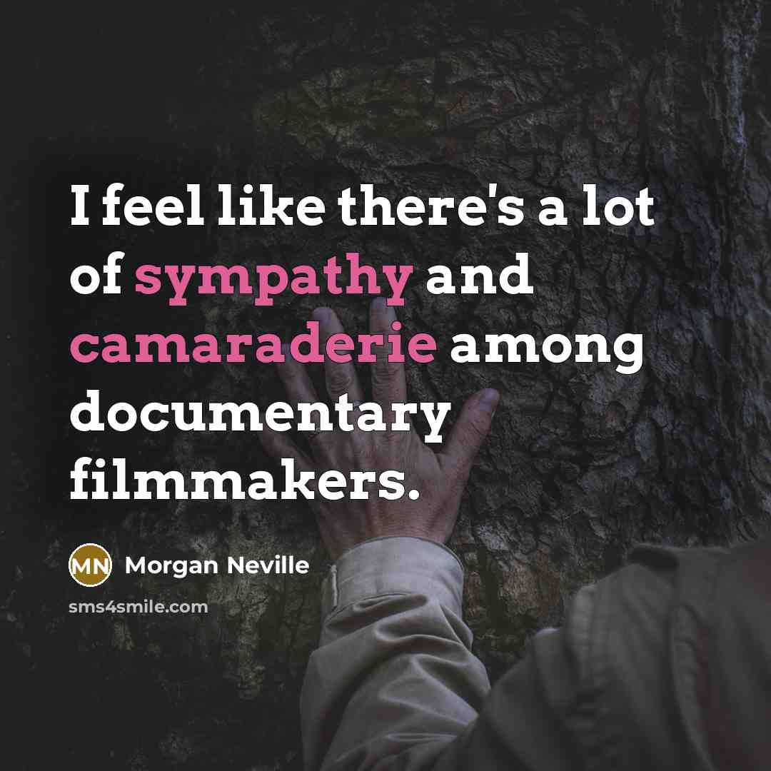“I feel like there's a lot of sympathy and camaraderie…” quote by Morgan Neville