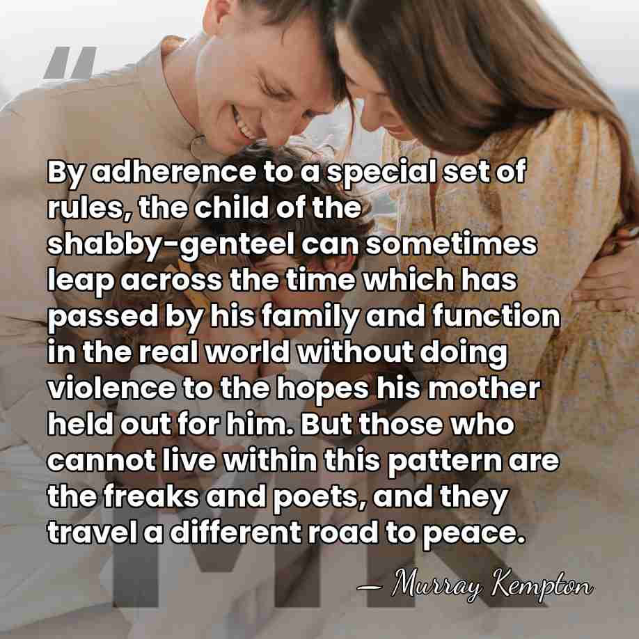 By adherence to a special set of rules, the child of the&hellip; - Murray Kempton