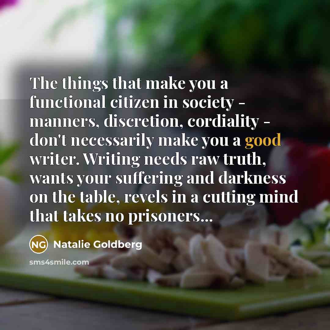 “The things that make you a functional citizen in society…” quote by Natalie Goldberg