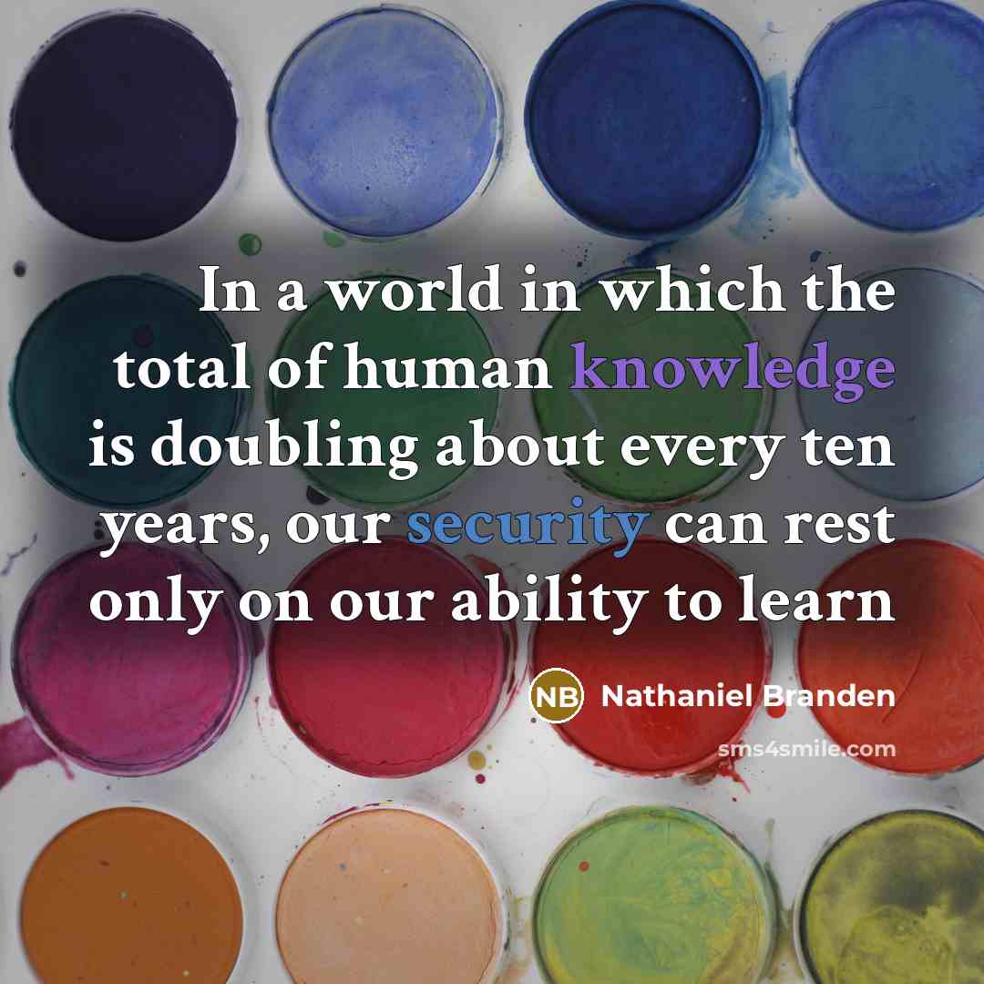 “In a world in which the total of human knowledge…” quote by Nathaniel Branden