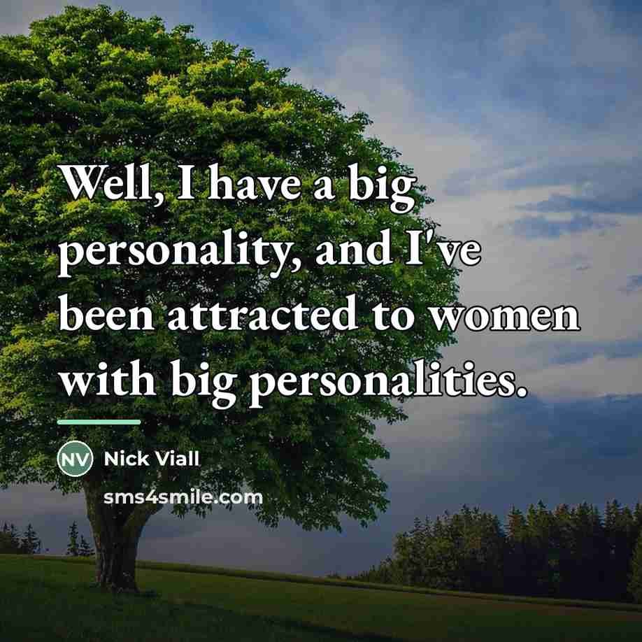 “Well, I have a big personality, and I've been attracted…” quote by Nick Viall