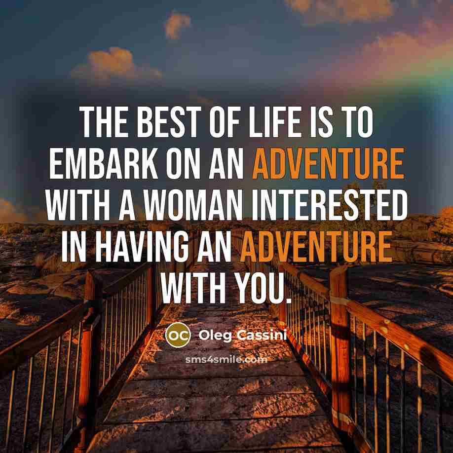 “The best of life is to embark on an adventure…” quote by Oleg Cassini