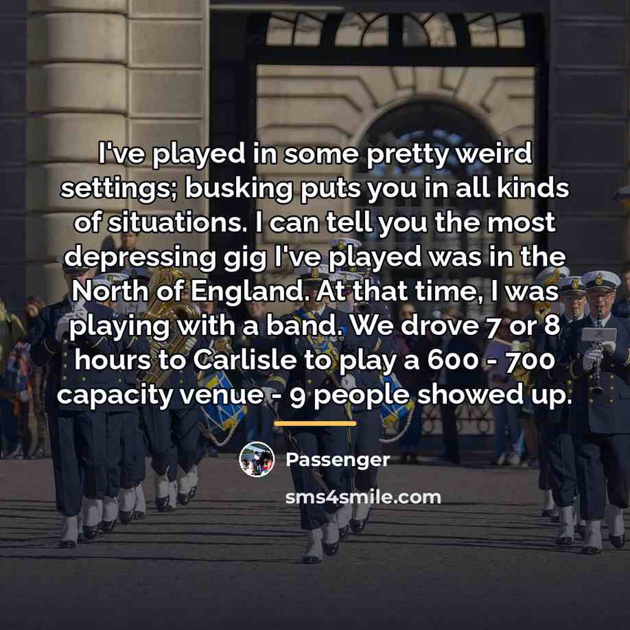 “I've played in some pretty weird settings; busking puts you…” quote by Passenger