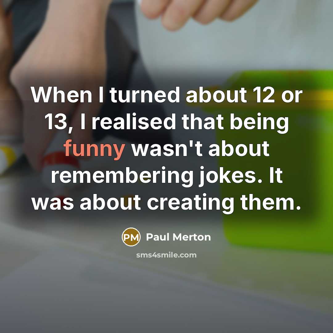 “When I turned about 12 or 13, I realised that…” quote by Paul Merton