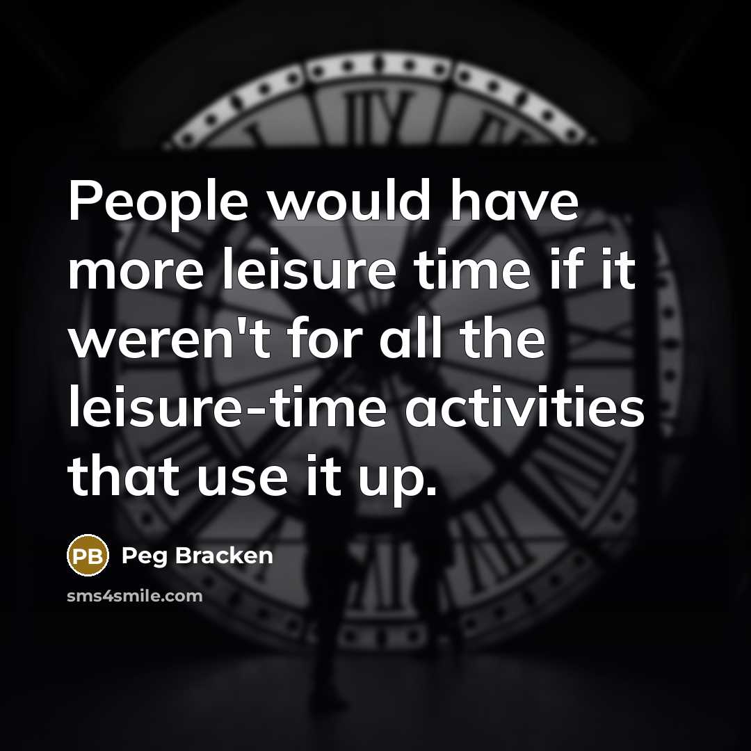 “People would have more leisure time if it weren't for…” quote by Peg Bracken