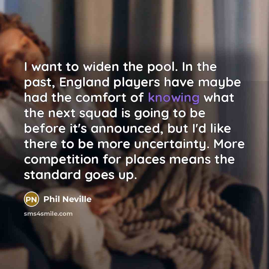“I want to widen the pool. In the past, England…” quote by Phil Neville