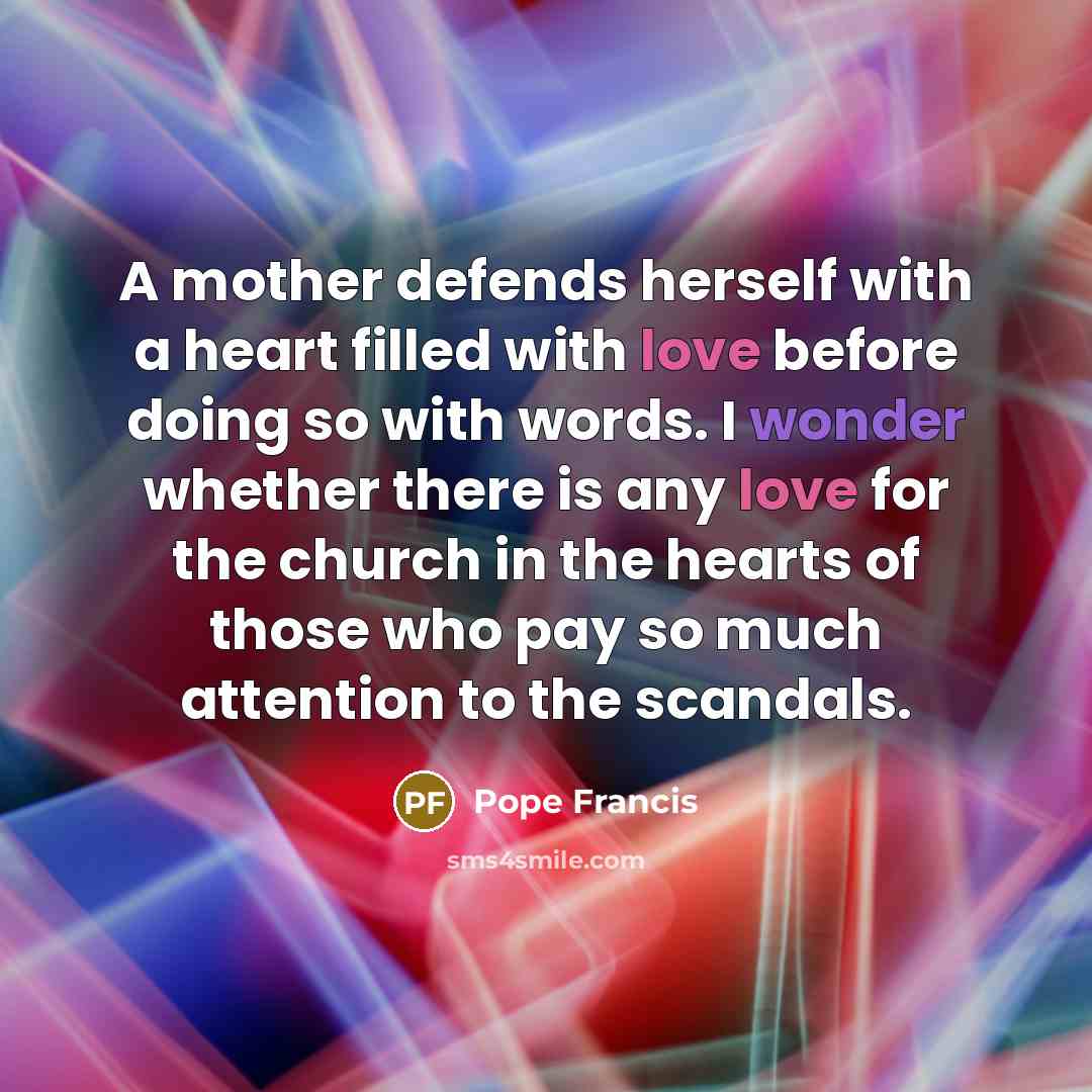 “A mother defends herself with a heart filled with love…” quote by Pope Francis