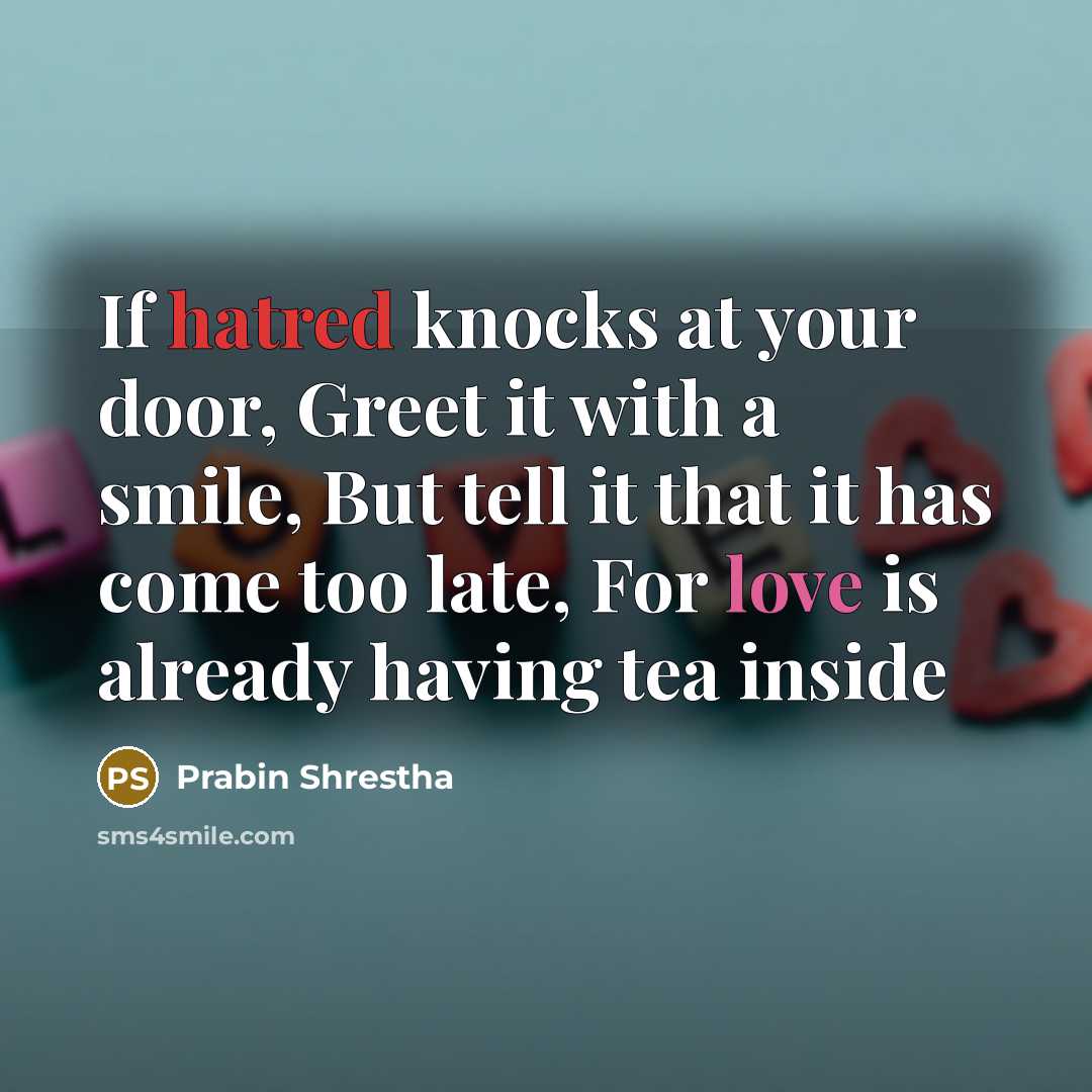 “If hatred knocks at your door, Greet it with a…” quote by Prabin Shrestha