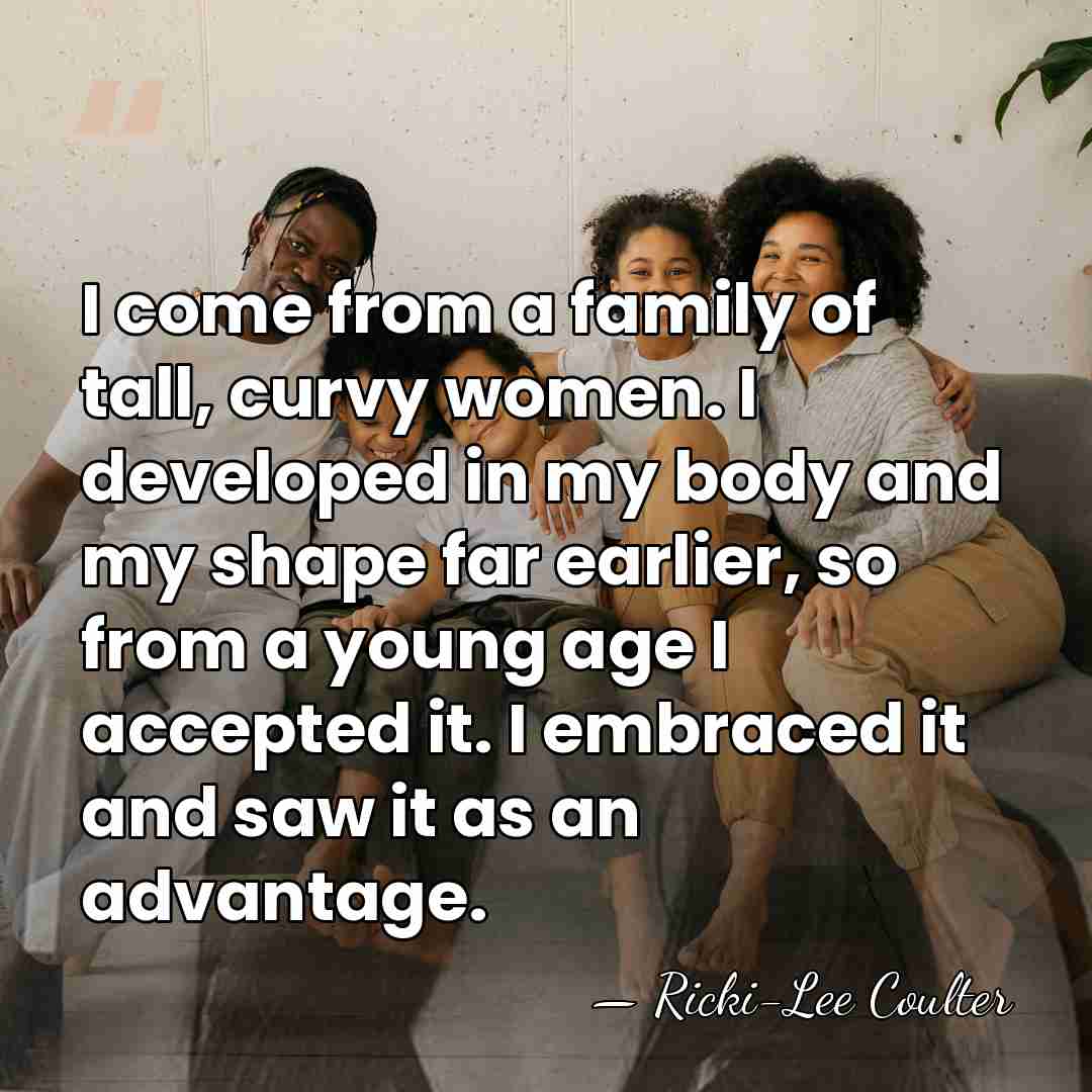 I come from a family of tall, curvy women. I developed in&hellip; - Ricki-Lee Coulter