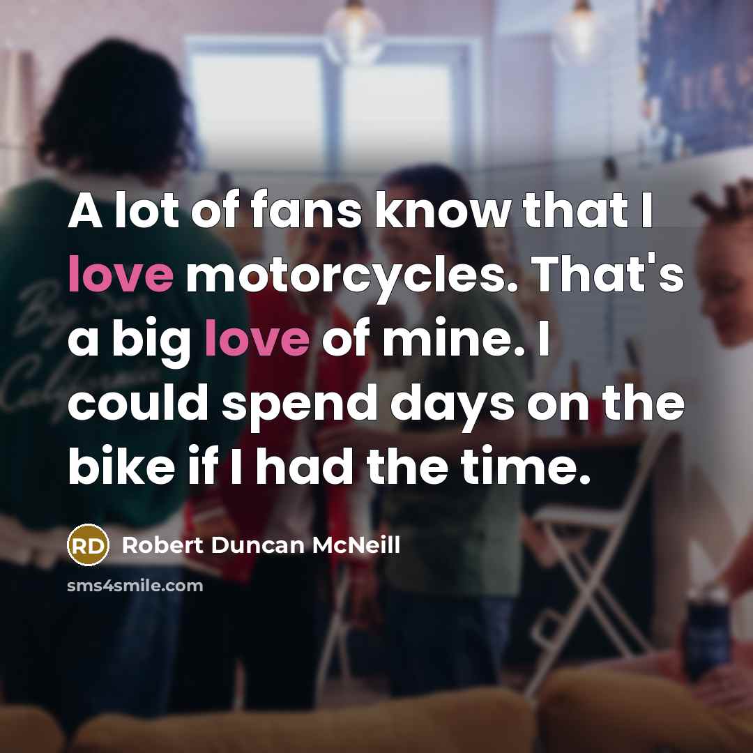 “A lot of fans know that I love motorcycles. That's…” quote by Robert Duncan McNeill