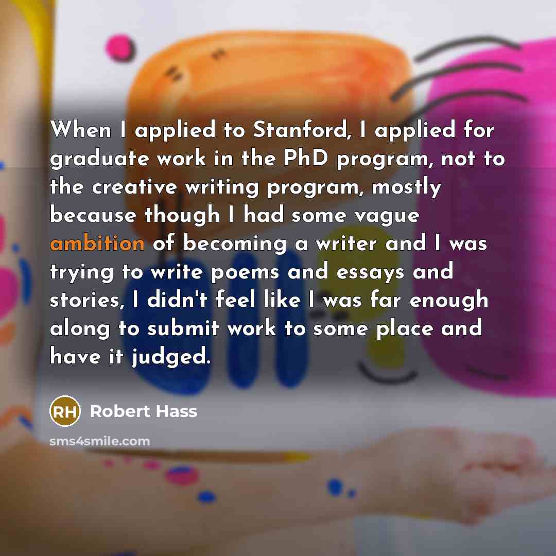 “When I applied to Stanford, I applied for graduate work…” quote by Robert Hass