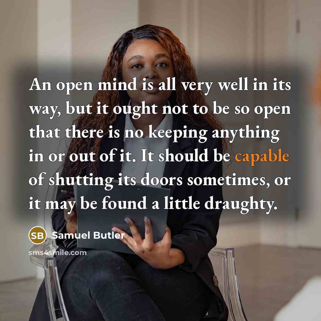 “An open mind is all very well in its way,…” quote by Samuel Butler