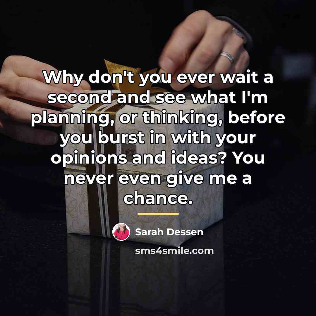 “Why don't you ever wait a second and see what…” quote by Sarah Dessen