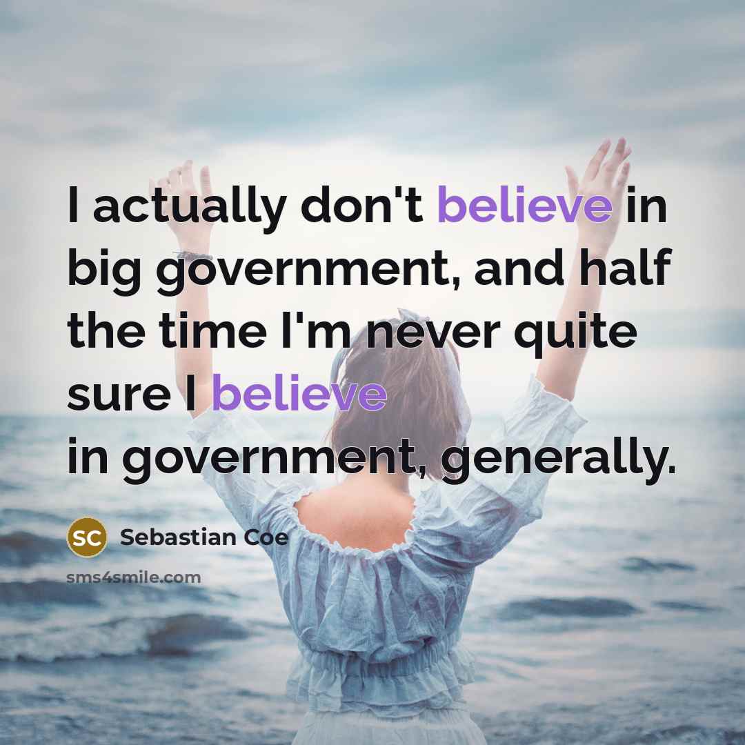 “I actually don't believe in big government, and half the…” quote by Sebastian Coe