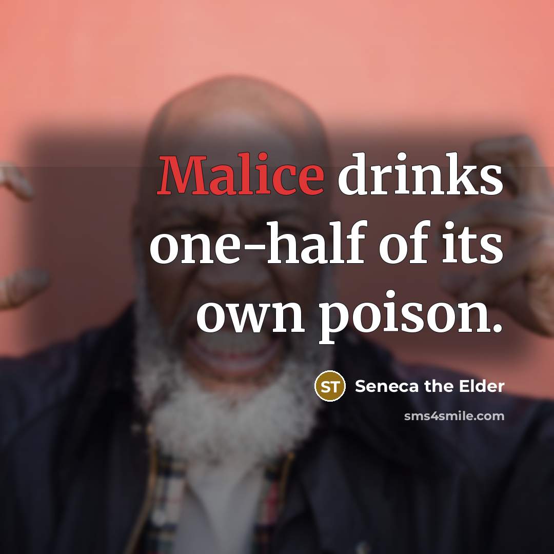 “Malice drinks one-half of its own poison.…” quote by Seneca the Elder