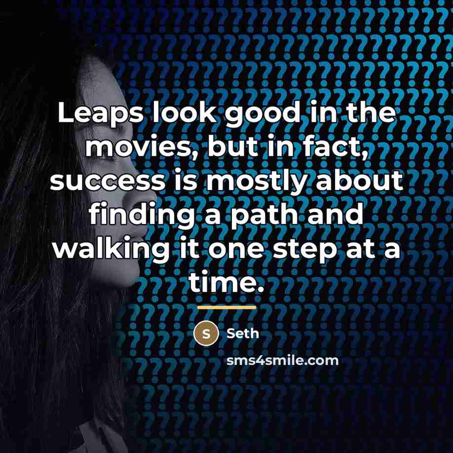 “Leaps look good in the movies, but in fact, success…” quote by Seth