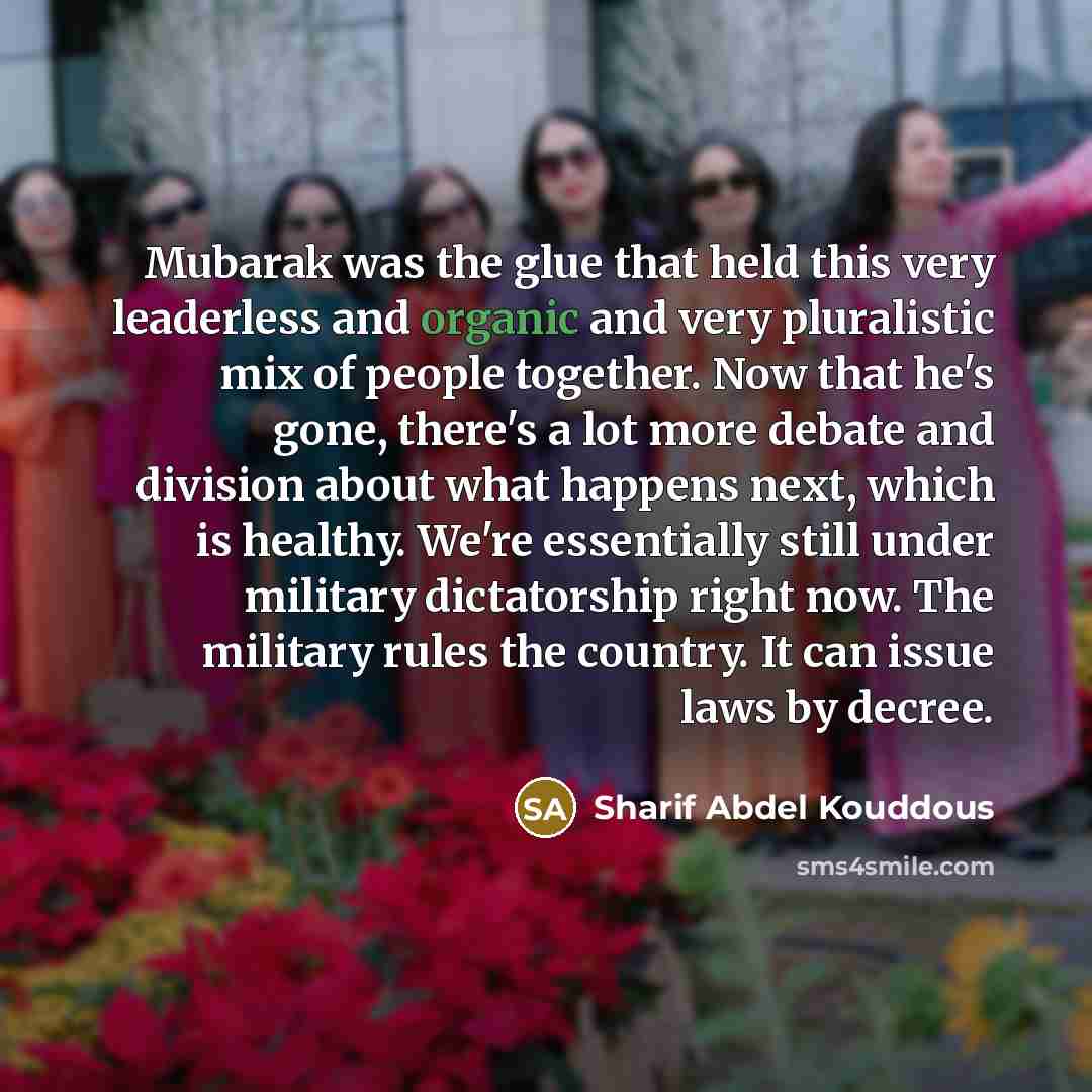 “Mubarak was the glue that held this very leaderless and…” quote by Sharif Abdel Kouddous