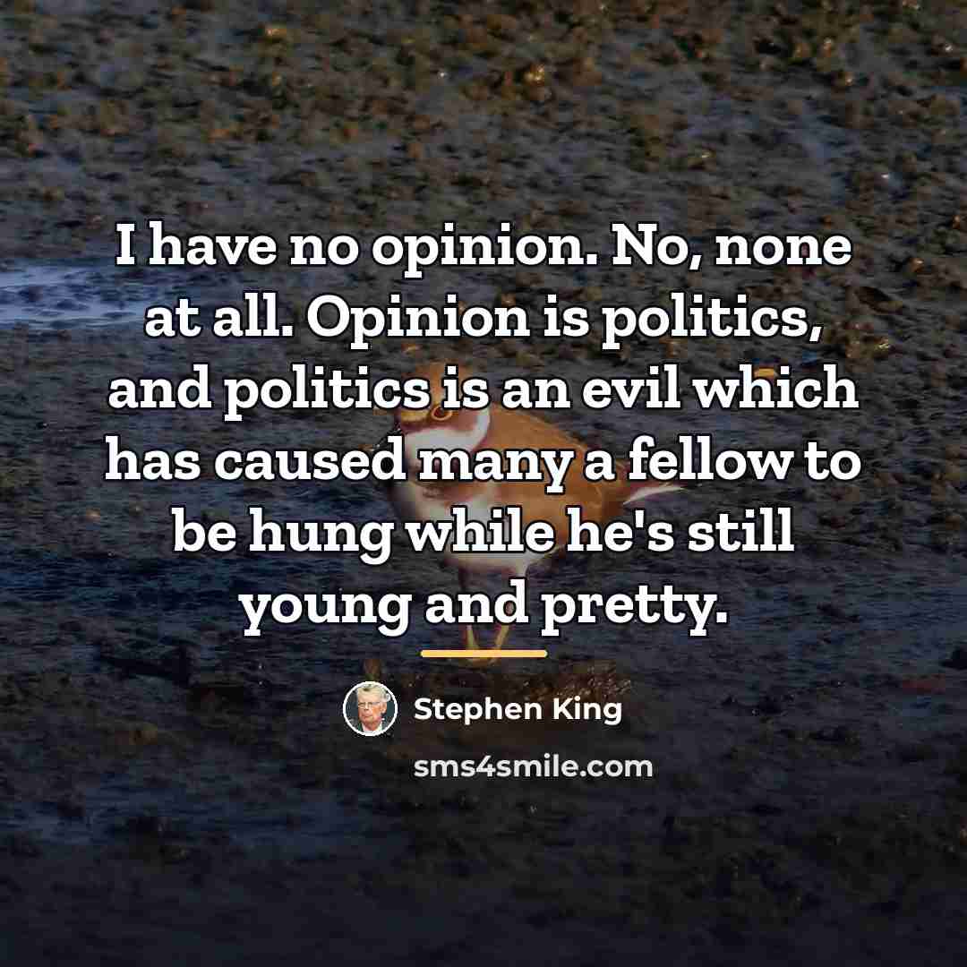 “I have no opinion. No, none at all. Opinion is…” quote by Stephen King