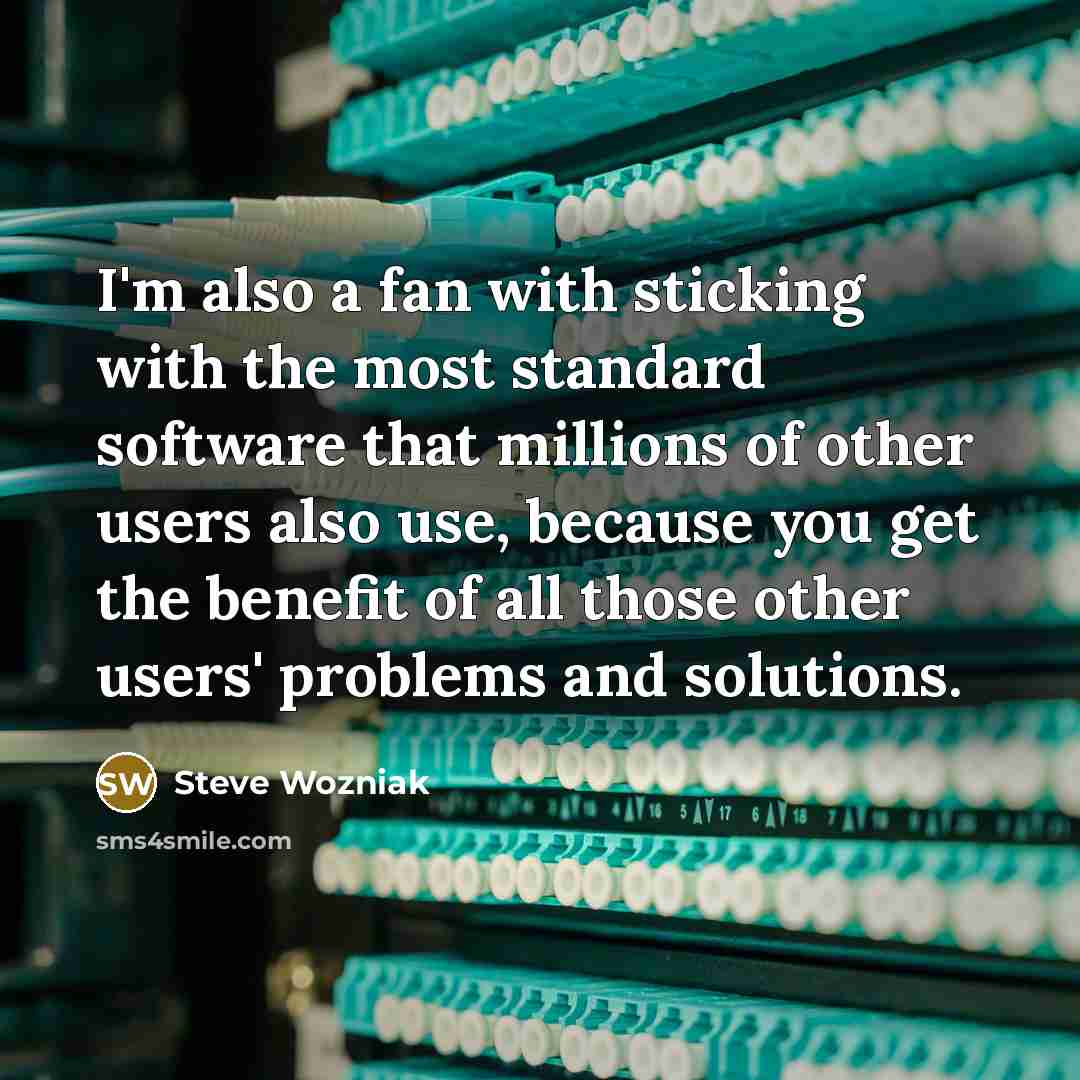 “I'm also a fan with sticking with the most standard…” quote by Steve Wozniak
