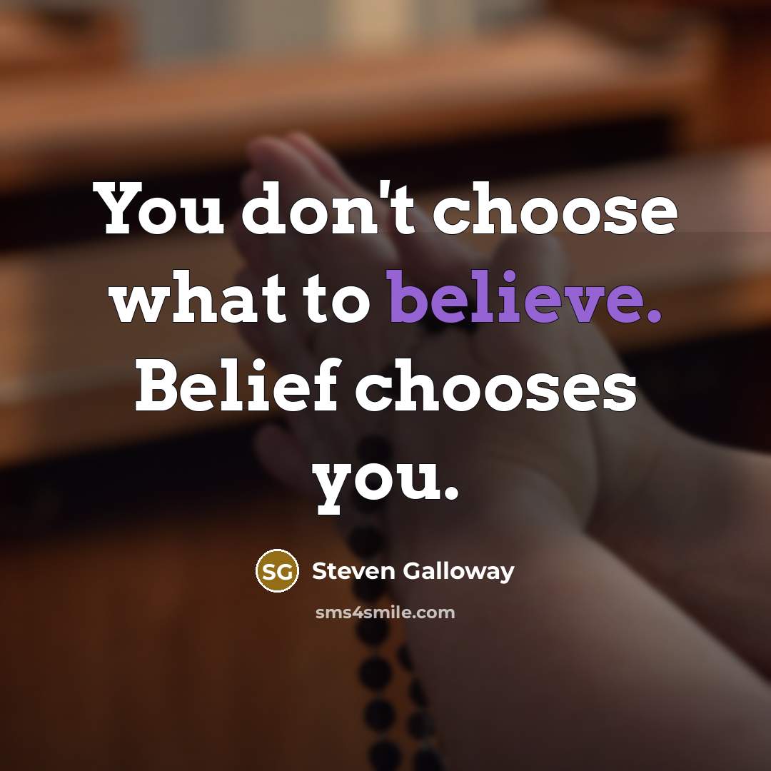 “You don't choose what to believe. Belief chooses you.…” quote by Steven Galloway