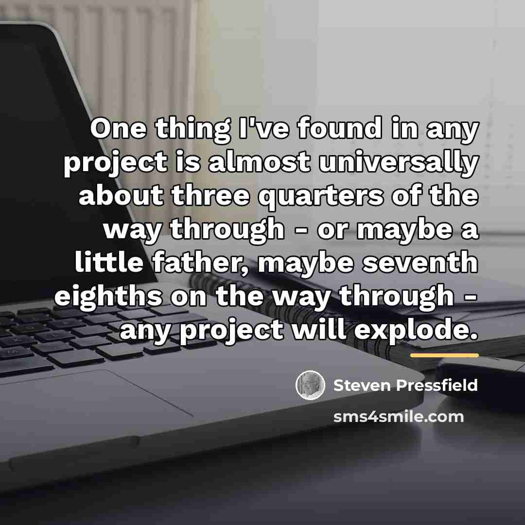 “One thing I've found in any project is almost universally…” quote by Steven Pressfield