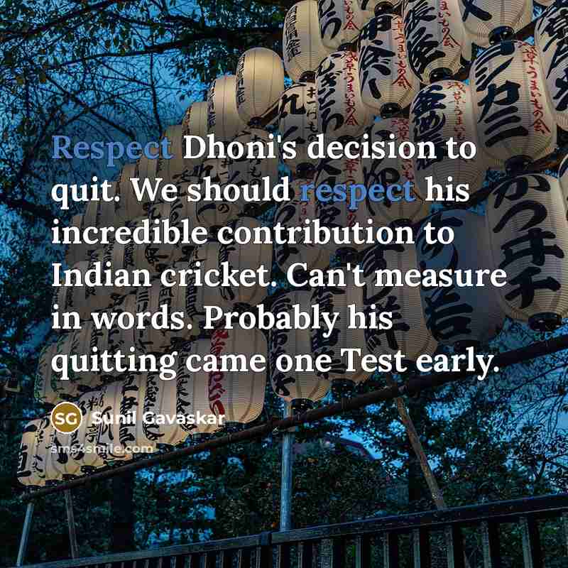 “Respect Dhoni's decision to quit. We should respect his incredible…” quote by Sunil Gavaskar