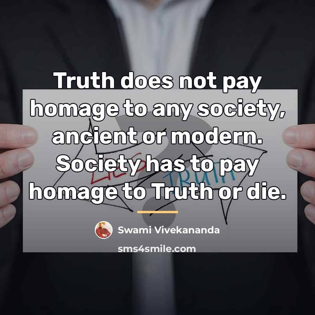 “Truth does not pay homage to any society, ancient or…” quote by Swami Vivekananda