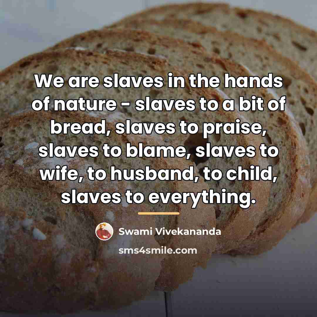 “We are slaves in the hands of nature - slaves…” quote by Swami Vivekananda