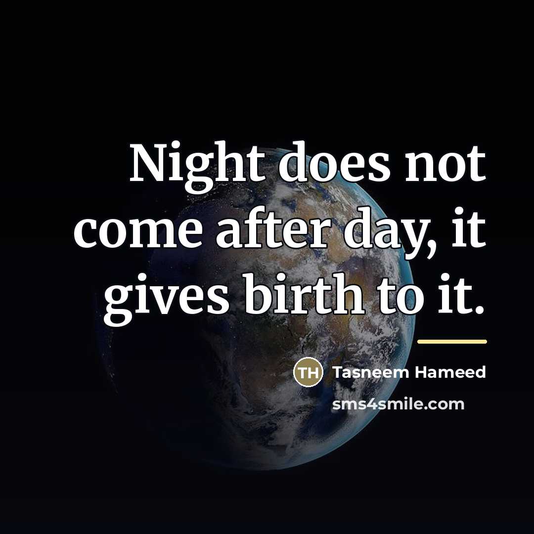 “Night does not come after day, it gives birth to…” quote by Tasneem Hameed