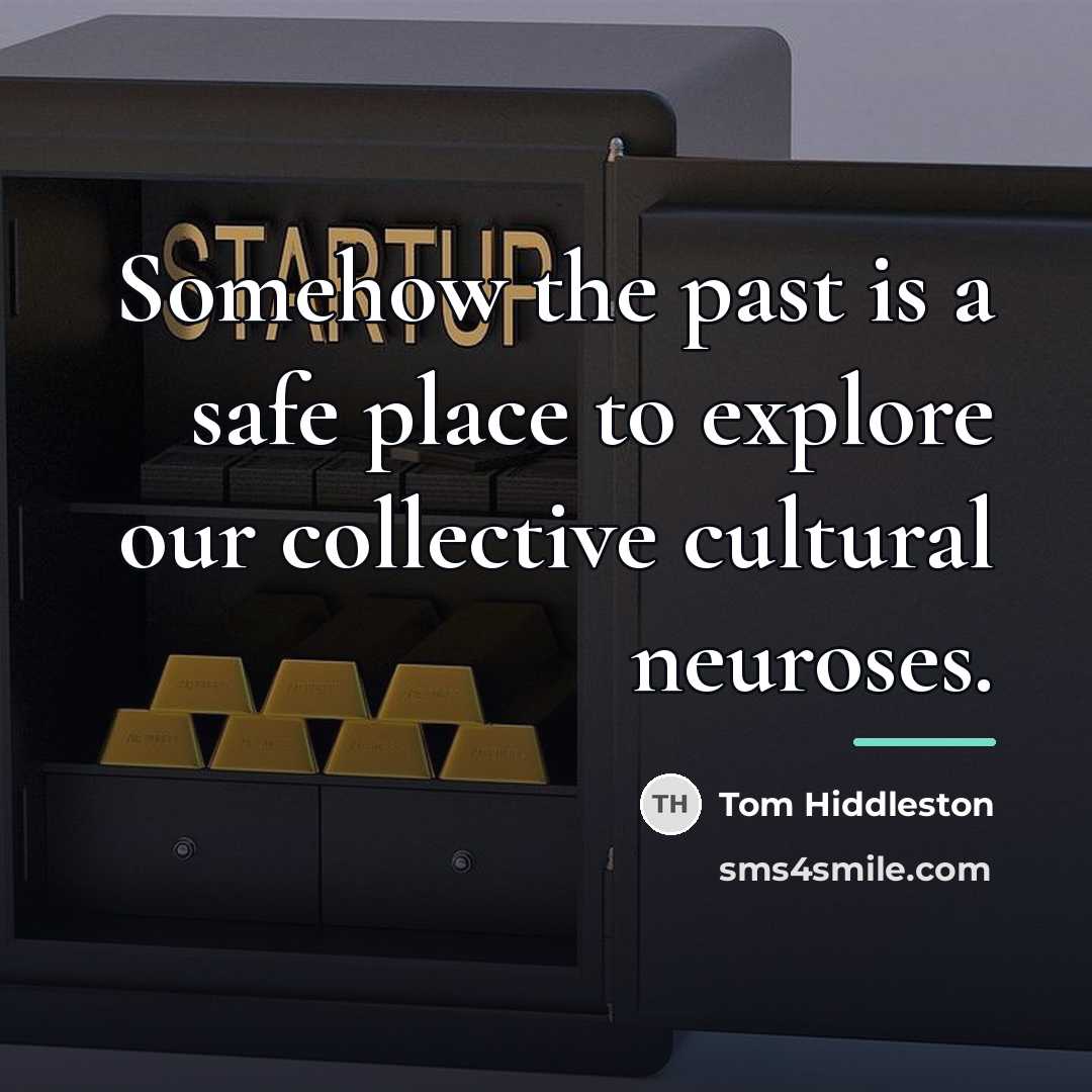 “Somehow the past is a safe place to explore our…” quote by Tom Hiddleston