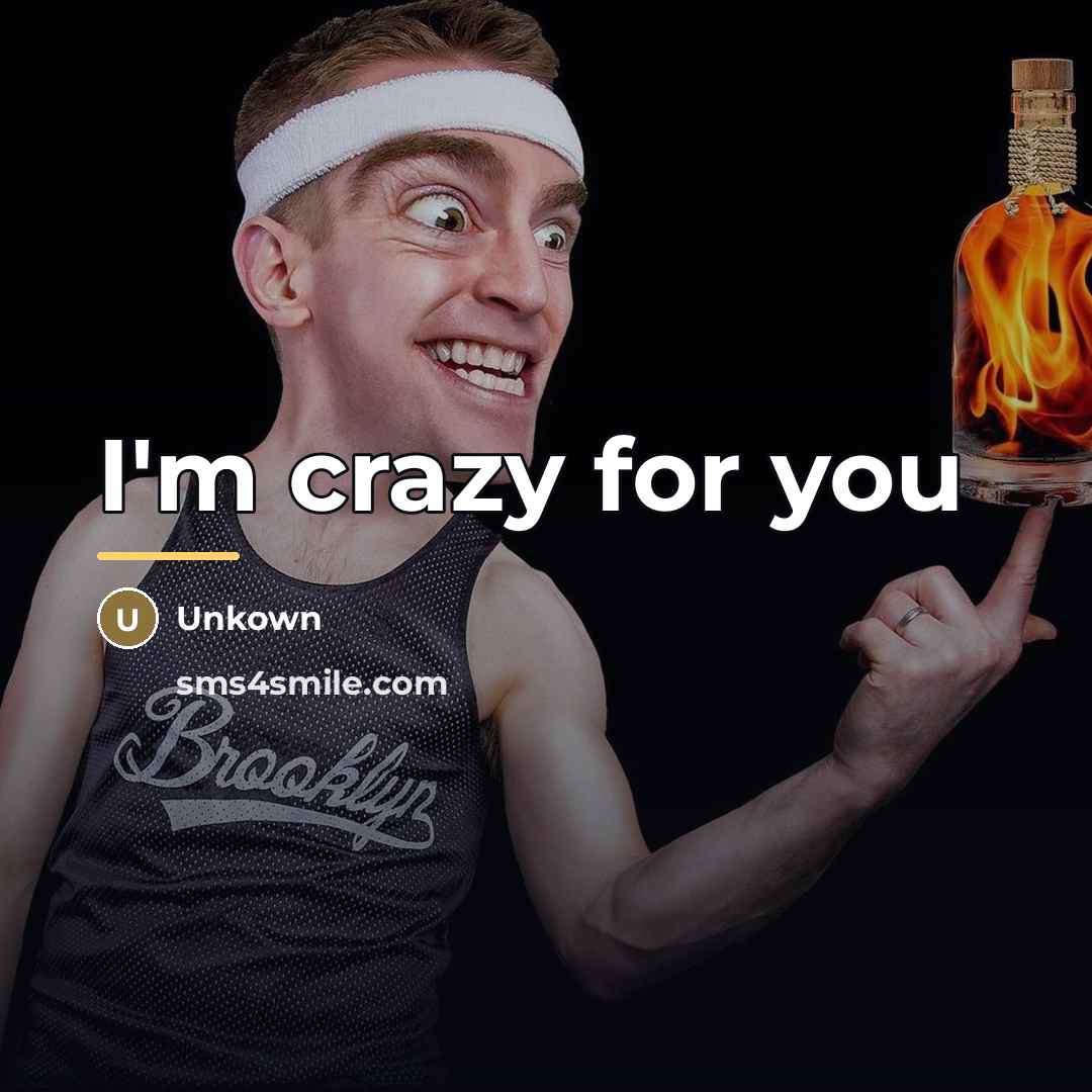 “I'm crazy for you…” quote by Unkown