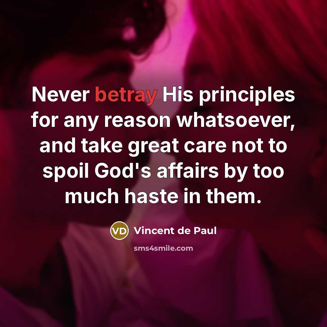 “Never betray His principles for any reason whatsoever, and take…” quote by Vincent de Paul