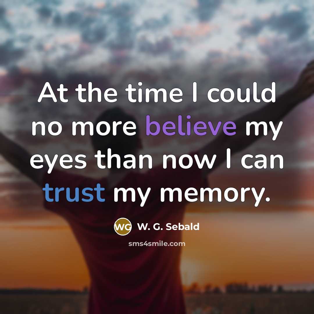 “At the time I could no more believe my eyes…” quote by W. G. Sebald