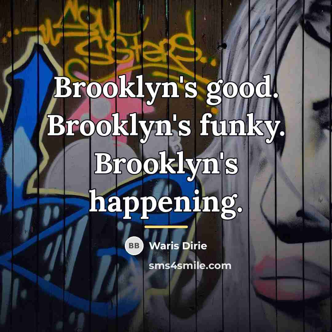“Brooklyn's good. Brooklyn's funky. Brooklyn's happening.…” quote by Waris Dirie
