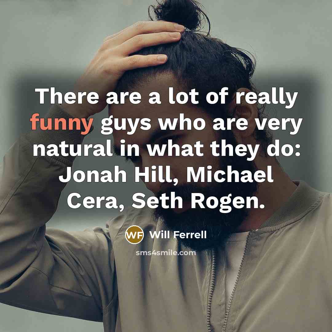 “There are a lot of really funny guys who are…” quote by Will Ferrell