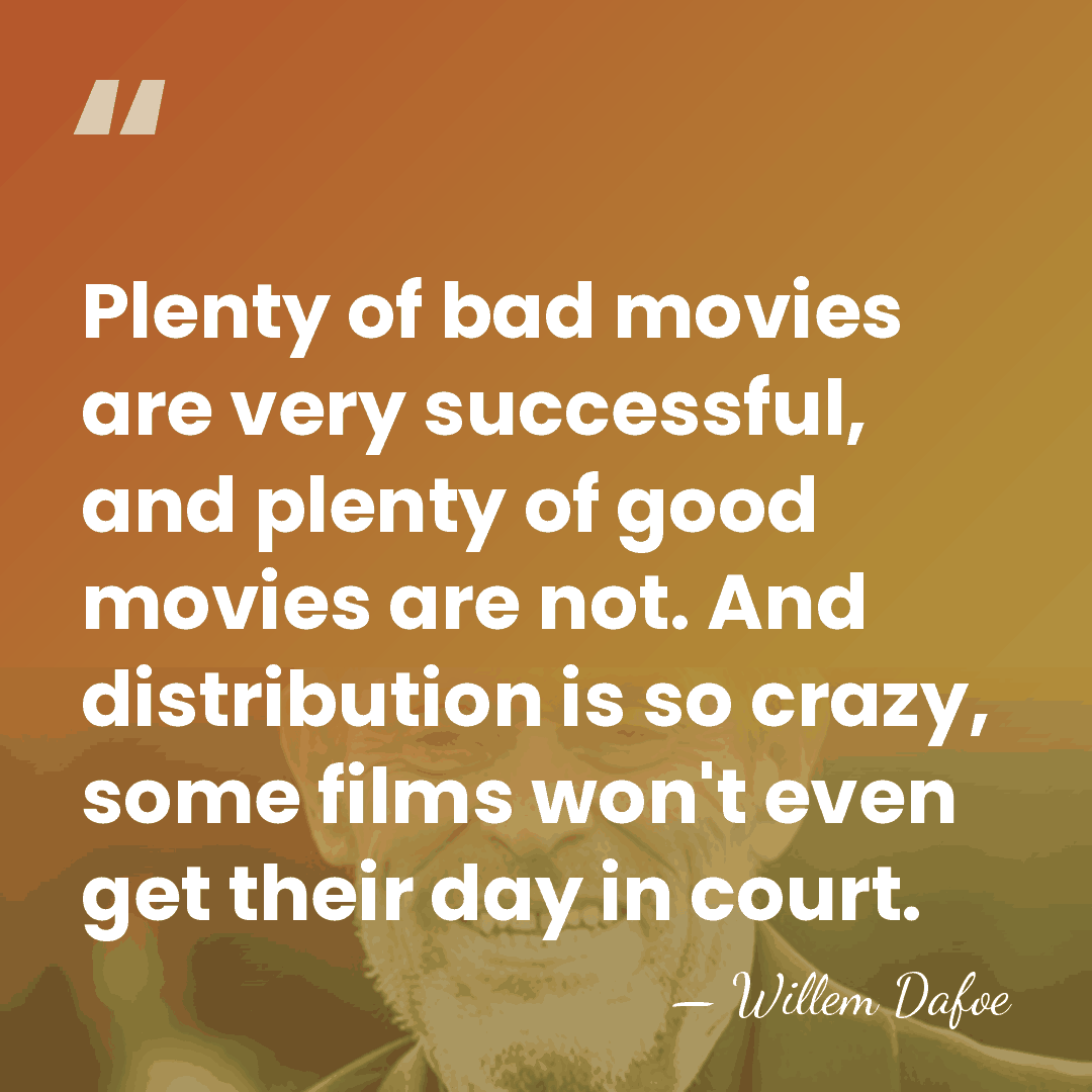 Plenty of bad movies are very successful, and plenty of good movies&hellip; - Willem Dafoe
