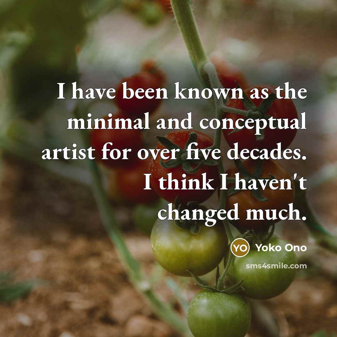 “I have been known as the minimal and conceptual artist…” quote by Yoko Ono