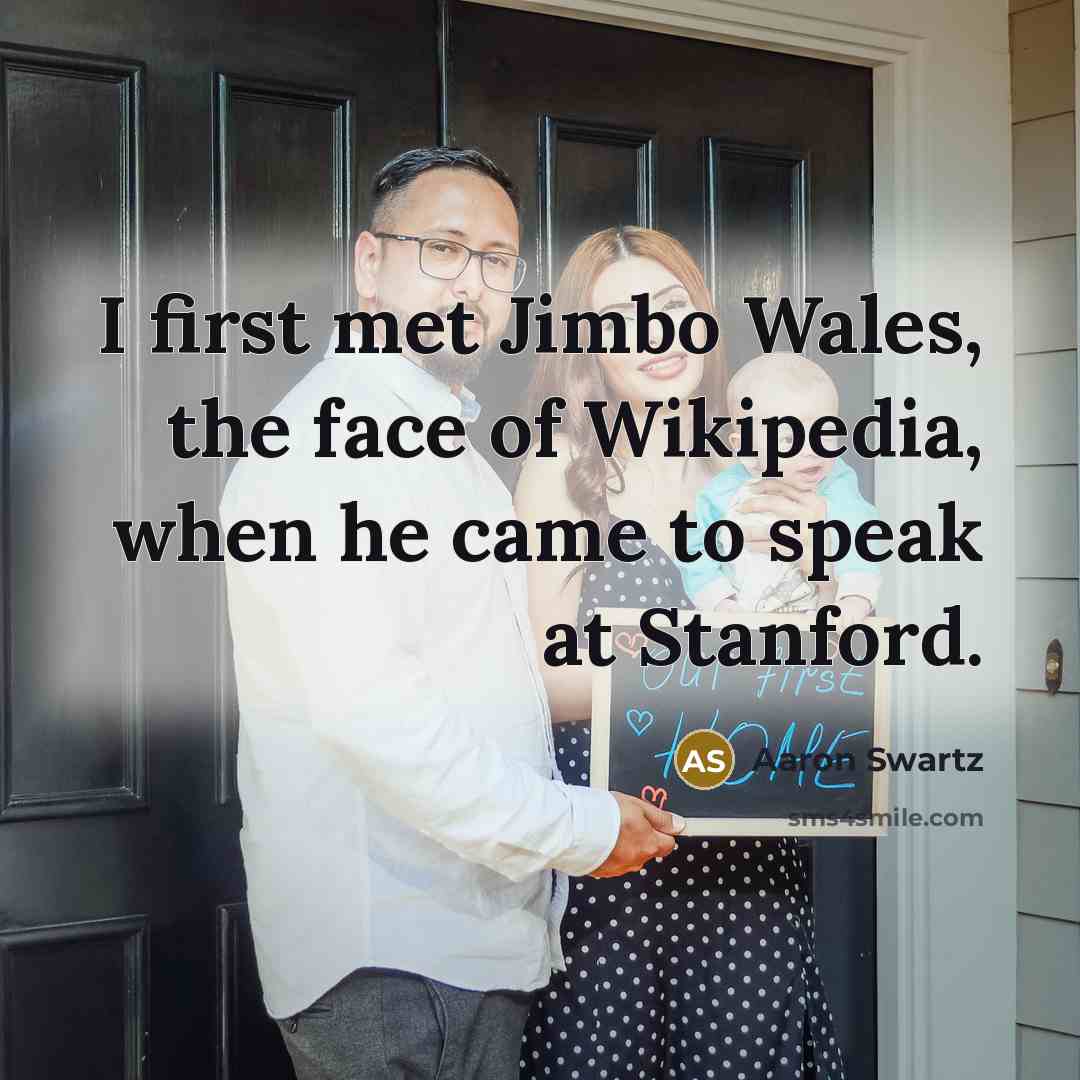 “I first met Jimbo Wales, the face of Wikipedia, when…” quote by Aaron Swartz