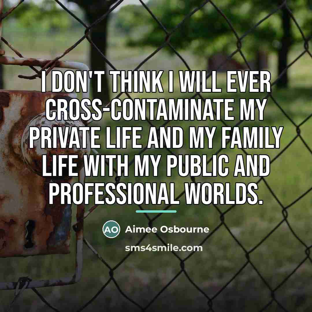 “I don't think I will ever cross-contaminate my private life…” quote by Aimee Osbourne