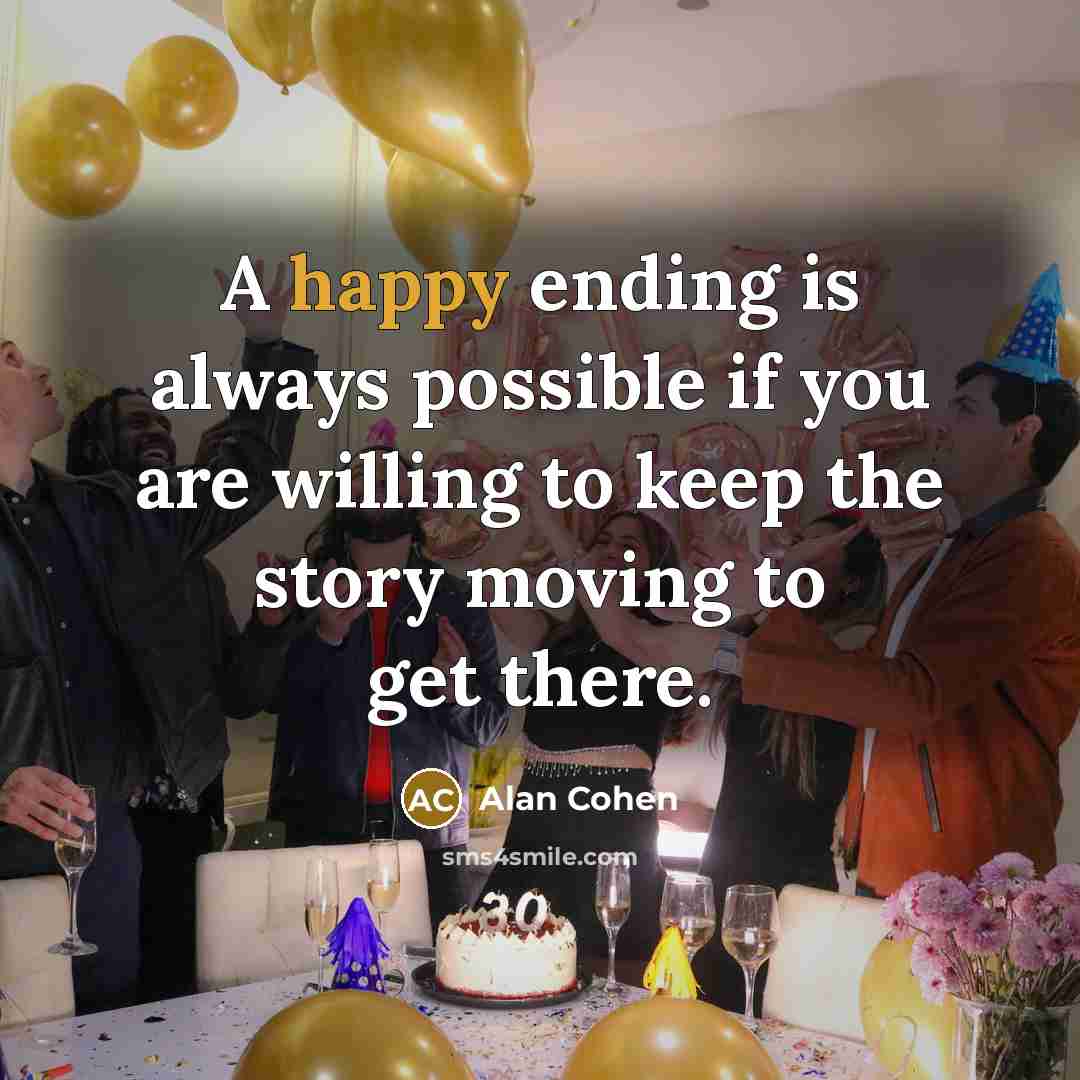 “A happy ending is always possible if you are willing…” quote by Alan Cohen