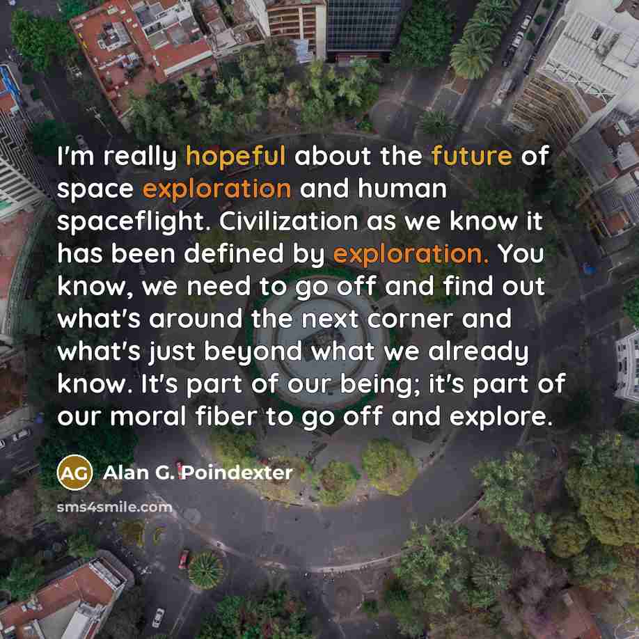 “I'm really hopeful about the future of space exploration and…” quote by Alan G. Poindexter