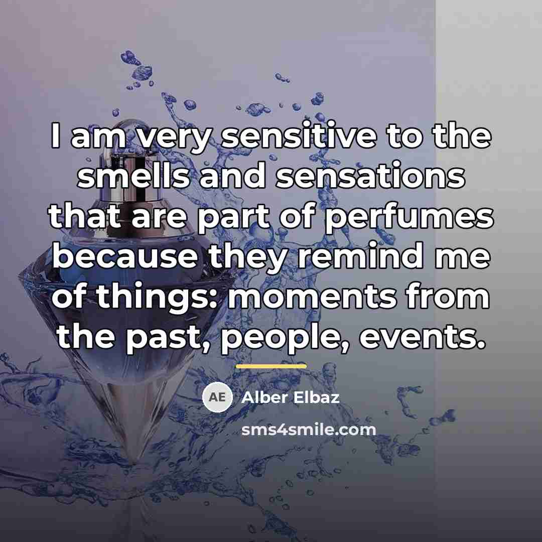 “I am very sensitive to the smells and sensations that…” quote by Alber Elbaz